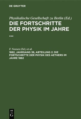 F Neesen, E Rosochatius, F. Neesen, E. Rosochatius - Die Fortschritte Der Physik Des Aethers Im Jahre 1882, Inbunden