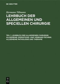 bokomslag Lehrbuch Der Allgemeinen Chirurgie. Allgemeine Operations- Und Verband-Technik. Allgemeine Pathologie Und Therapie