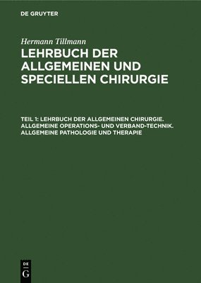 Lehrbuch Der Allgemeinen Chirurgie. Allgemeine Operations- Und Verband-Technik. Allgemeine Pathologie Und Therapie 1