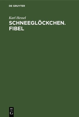 Karl Hessel - Schneeglöckchen. Fibel, Inbunden