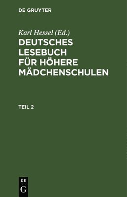 Karl Hessel - Deutsches Lesebuch Für Höhere Mädchenschulen. Teil 2, Inbunden