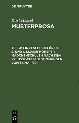 Karl Hessel - Ein Lesebuch Für Die 2. Und 1. Klasse Höherer Mädchenschulen Nach Den Preußischen Bestimmungen Vom 31. Mai 1894, Inbunden