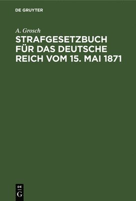 bokomslag Strafgesetzbuch Für Das Deutsche Reich Vom 15. Mai 1871
