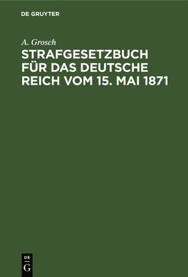 bokomslag Strafgesetzbuch Für Das Deutsche Reich Vom 15. Mai 1871