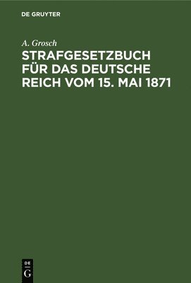 Strafgesetzbuch Fr Das Deutsche Reich Vom 15. Mai 1871 1