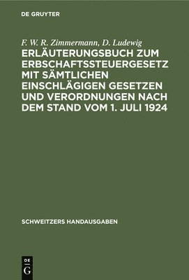 bokomslag Erluterungsbuch Zum Erbschaftssteuergesetz Mit Smtlichen Einschlgigen Gesetzen Und Verordnungen Nach Dem Stand Vom 1. Juli 1924