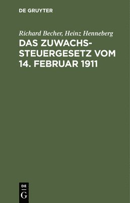 Das Zuwachssteuergesetz Vom 14. Februar 1911 1