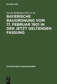 bokomslag Bayerische Bauordnung Vom 17. Februar 1901 in Der Jetzt Geltenden Fassung