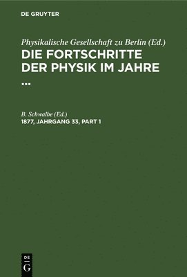 B. Schwalbe - Die Fortschritte der Physik im Jahre .... 1877, Jahrgang 33, Inbunden