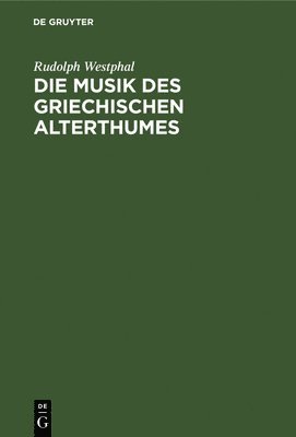 bokomslag Die Musik Des Griechischen Alterthumes