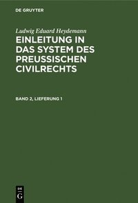 bokomslag Ludwig Eduard Heydemann: Einleitung in Das System Des Preuischen Civilrechts. Band 2, Lieferung 1