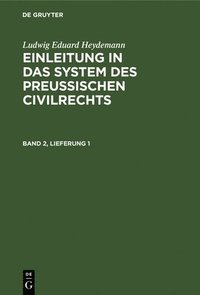 bokomslag Ludwig Eduard Heydemann: Einleitung in Das System Des Preußischen Civilrechts. Band 2, Lieferung 1