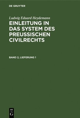 Ludwig Eduard Heydemann - Ludwig Eduard Heydemann: Einleitung in Das System Des Preußischen Civilrechts. Band 2, Lieferung 1, Inbunden