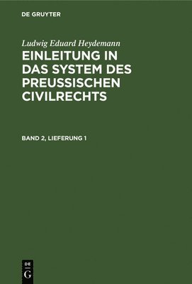 Ludwig Eduard Heydemann: Einleitung in Das System Des Preuischen Civilrechts. Band 2, Lieferung 1 1