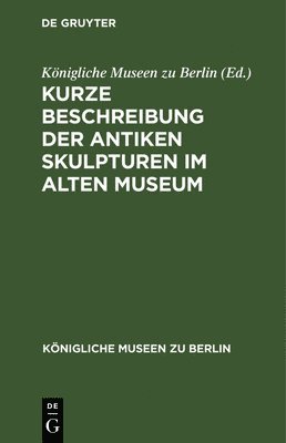 Kurze Beschreibung Der Antiken Skulpturen Im Alten Museum 1