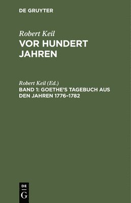 Robert Keil - Goethe's Tagebuch Aus Den Jahren 1776-1782, Inbunden