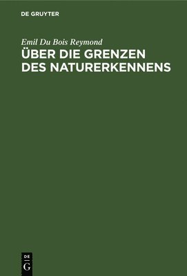 ber Die Grenzen Des Naturerkennens 1