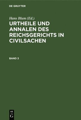 Hans Blum - Urtheile Und Annalen Des Reichsgerichts in Civilsachen. Band 3, Inbunden