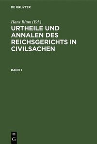 bokomslag Urtheile Und Annalen Des Reichsgerichts in Civilsachen. Band 1
