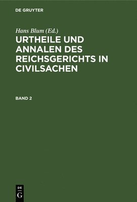 Urtheile Und Annalen Des Reichsgerichts in Civilsachen. Band 2 1