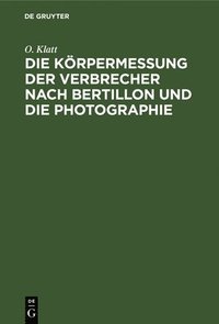 bokomslag Die Körpermessung Der Verbrecher Nach Bertillon Und Die Photographie