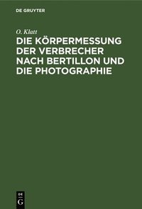 bokomslag Die Krpermessung Der Verbrecher Nach Bertillon Und Die Photographie