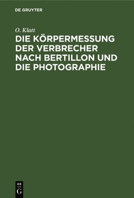 bokomslag Die Körpermessung Der Verbrecher Nach Bertillon Und Die Photographie