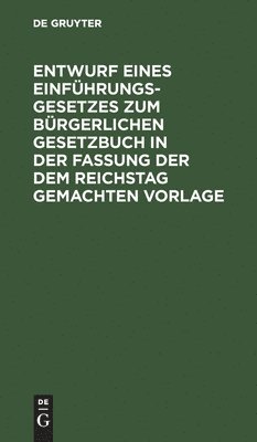 bokomslag Entwurf Eines Einfhrungsgesetzes Zum Brgerlichen Gesetzbuch in Der Fassung Der Dem Reichstag Gemachten Vorlage
