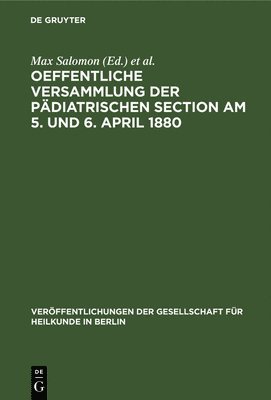 bokomslag Oeffentliche Versammlung Der Pädiatrischen Section Am 5. Und 6. April 1880