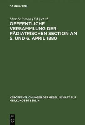 bokomslag Oeffentliche Versammlung Der Pdiatrischen Section Am 5. Und 6. April 1880