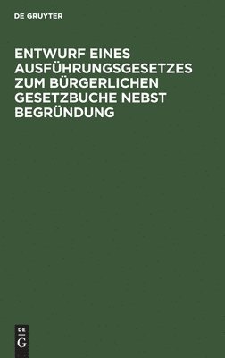 bokomslag Entwurf Eines Ausführungsgesetzes Zum Bürgerlichen Gesetzbuche Nebst Begründung