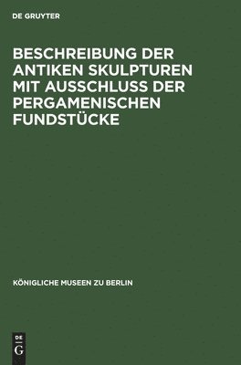 bokomslag Beschreibung Der Antiken Skulpturen Mit Ausschluss Der Pergamenischen Fundstcke