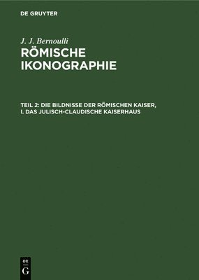 Die Bildnisse Der Rmischen Kaiser, I. Das Julisch-Claudische Kaiserhaus 1