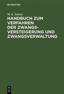 M K Samter, M. K. Samter - Handbuch Zum Verfahren Der Zwangsversteigerung Und Zwangsverwaltung, Inbunden