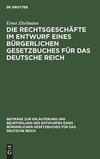 bokomslag Die Rechtsgeschäfte Im Entwurf Eines Bürgerlichen Gesetzbuches Für Das Deutsche Reich: Studien, Kritiken, Vorschläge, Teil 1
