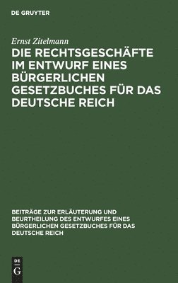 Die Rechtsgeschäfte Im Entwurf Eines Bürgerlichen Gesetzbuches Für Das Deutsche Reich: Studien, Kritiken, Vorschläge, Teil 1 1