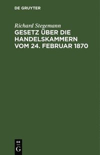 bokomslag Gesetz Über Die Handelskammern Vom 24. Februar 1870