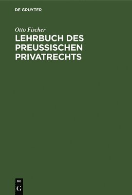 Otto Fischer - Lehrbuch Des Preußischen Privatrechts, Inbunden