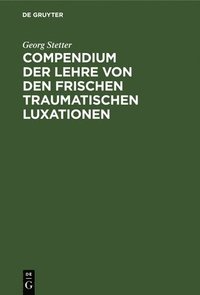 bokomslag Compendium Der Lehre Von Den Frischen Traumatischen Luxationen