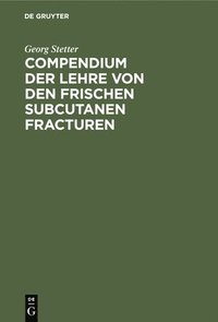 bokomslag Compendium Der Lehre Von Den Frischen Subcutanen Fracturen