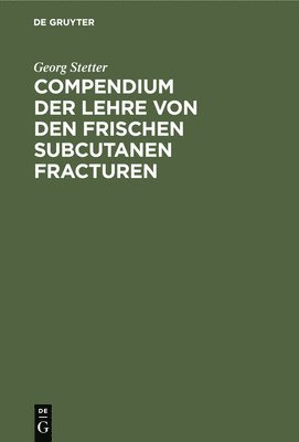 Compendium Der Lehre Von Den Frischen Subcutanen Fracturen 1