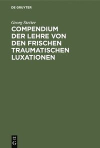 bokomslag Compendium Der Lehre Von Den Frischen Traumatischen Luxationen