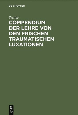 Compendium Der Lehre Von Den Frischen Traumatischen Luxationen 1