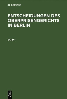 Entscheidungen Des Oberprisengerichts in Berlin. Band 1 1