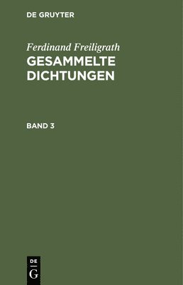 Ferdinand Freiligrath - Ferdinand Freiligrath: Gesammelte Dichtungen. Band 3, Inbunden