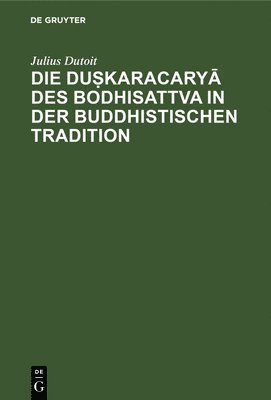 bokomslag Die Du&#7779;karacary&#257; Des Bodhisattva in Der Buddhistischen Tradition