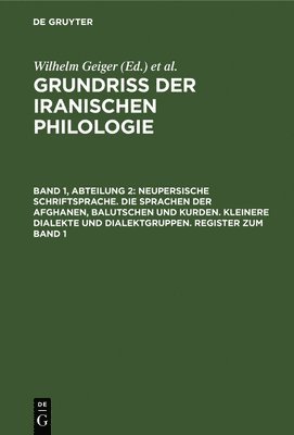 Wilhelm Geiger, Ernst Kuhn - Neupersische Schriftsprache. Die Sprachen Der Afghanen, Balutschen Und Kurden. Kleinere Dialekte Und Dialektgruppen. Register Zum Band 1, Inbunden
