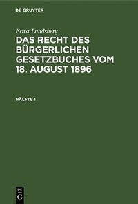 bokomslag Ernst Landsberg: Das Recht Des Brgerlichen Gesetzbuches Vom 18. August 1896. Hlfte 1