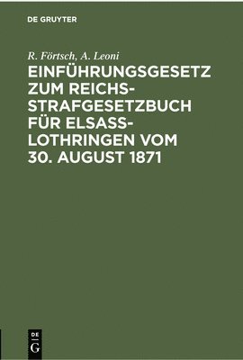 Einfhrungsgesetz Zum Reichs-Strafgesetzbuch Fr Elsass-Lothringen Vom 30. August 1871 1