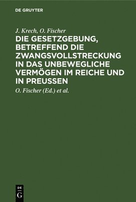 Die Gesetzgebung, Betreffend Die Zwangsvollstreckung in Das Unbewegliche Vermgen Im Reiche Und in Preuen 1